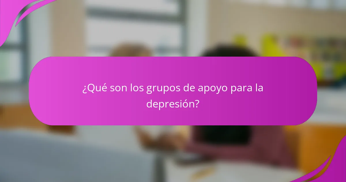 ¿Qué son los grupos de apoyo para la depresión?