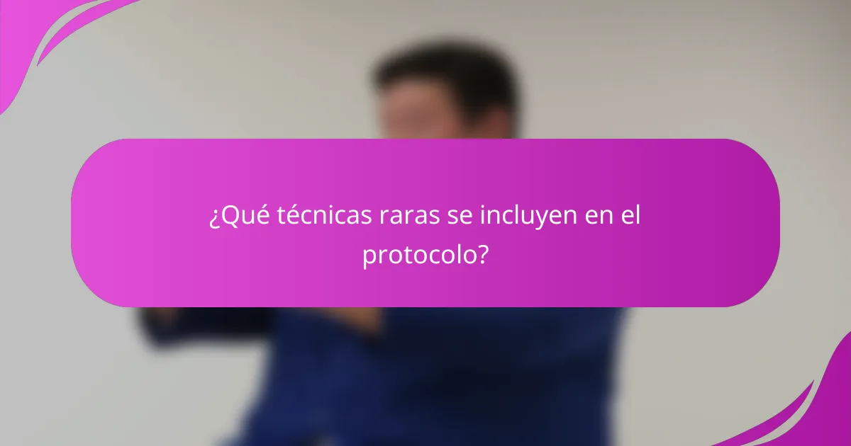 ¿Qué técnicas raras se incluyen en el protocolo?