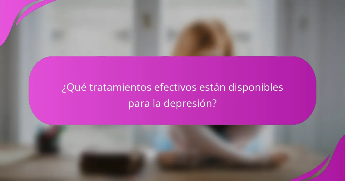 ¿Qué tratamientos efectivos están disponibles para la depresión?